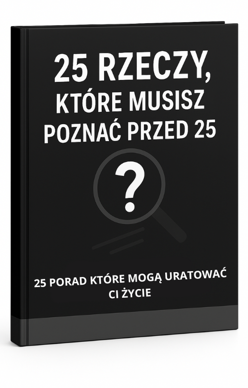 25 rzeczy, których nikt ci nie mówi, a które mogą ci uratować życie przed 25